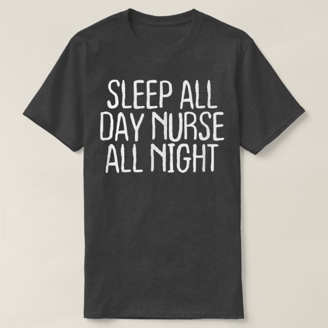 Funny Sleep All Day Nurse All Night  T-Shirt (Design vorne)