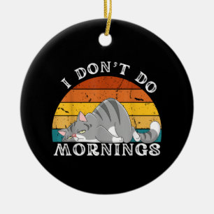 Funny Sleep Katze Ich tue nicht morgens Männer Fra Keramik Ornament