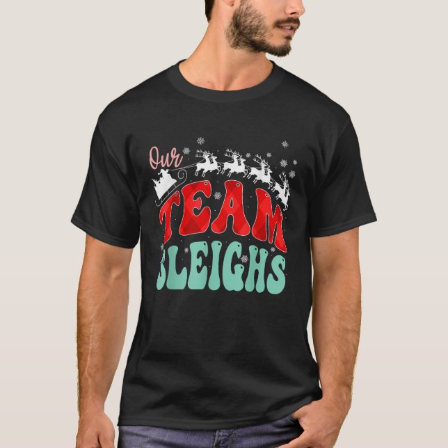 Funny Sleigh Squad Christmas Quote Our Team Sleigh T-Shirt (Vorderseite)