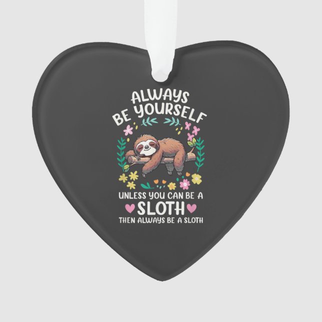 Funny Sloth Always Be Yourself, Unless You Can Be  Ornament (Vorderseite)