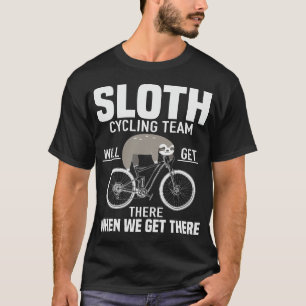 Funny Sloth Cycling Team Quote T-Shirt