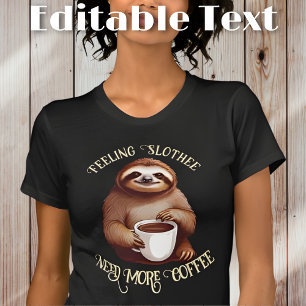 Funny Sloth Drink Kaffee bearbeitbarer Text T-Shirt