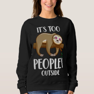 Funny Sloth Introvert Animal is too Sweatshirt