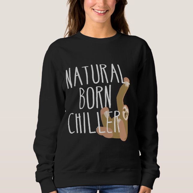 Funny Sloth Natural Geboren Chiller Fun Gag Sweatshirt (Vorderseite)