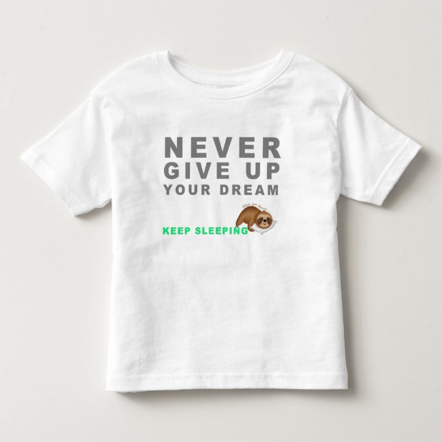 Funny Sloth Never Give Up Your Dreaming Keep Sleep Kleinkind T-shirt (Vorderseite)