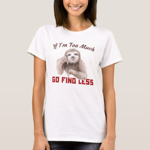 Funny Sloth Wenn ich zu viel bin, finde weniger T  T-Shirt