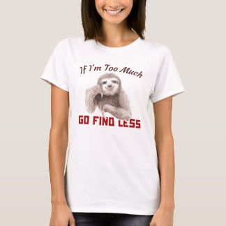 Funny Sloth Wenn ich zu viel bin, finde weniger T  T-Shirt