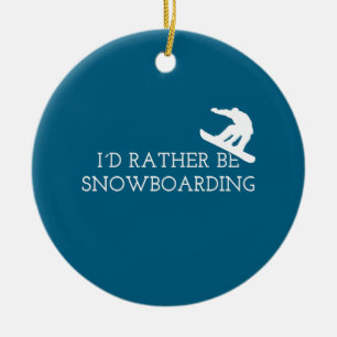 Funny Snowboarden - ich würde eher Snowboarden Keramik Ornament