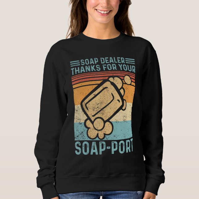 Funny Soap Making Soap Dealer Thanks for your Soap Sweatshirt (Vorderseite)