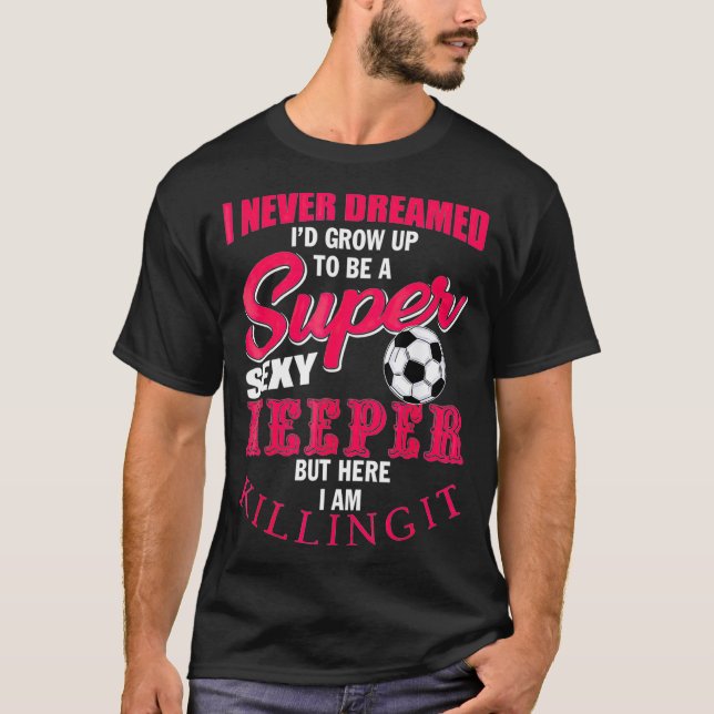 Funny Soccer Goalkeeper Zitat Fußball Ball Keeper  T-Shirt (Vorderseite)