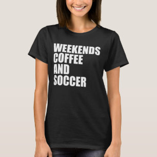 Funny Soccer Mama Das Wochenende Kaffee und Fußbal T-Shirt