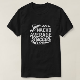 Funny Soccer Vater T - Shirt Nacho Average Soccer 