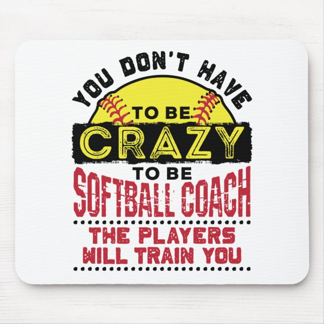 Funny Softball Coach Sie müssen nicht verrückt sei Mousepad (Vorne)