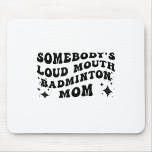 Funny Somebodys Loud Mouth Badminton Mama Mothers Mousepad