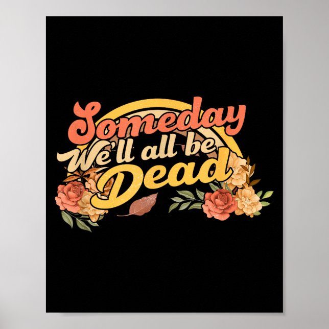 Funny Someday We'll All Be Dead Casual Graphic For Poster (Vorne)
