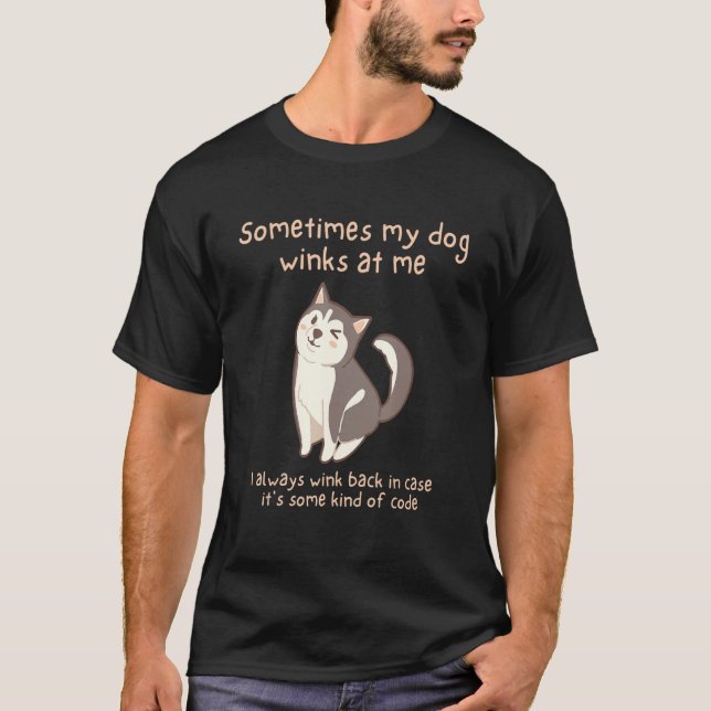 Funny Sometimes My Dog Winks At Me T-Shirt (Vorderseite)