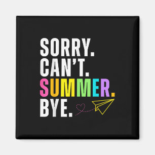 Funny Sorry Cant Summer by Teacher letzten Tag von Magnet
