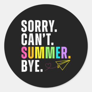 Funny Sorry Cant Summer by Teacher letzten Tag von Runder Aufkleber