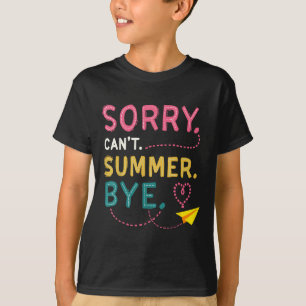 Funny Sorry Cant Summer by Teacher letzten Tag von T-Shirt