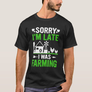 Funny Sorry, dass ich spät war ich Landwirtschaft T-Shirt