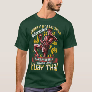 Funny Sorry, dass ich über Muay Thai Pun nachdacht T-Shirt
