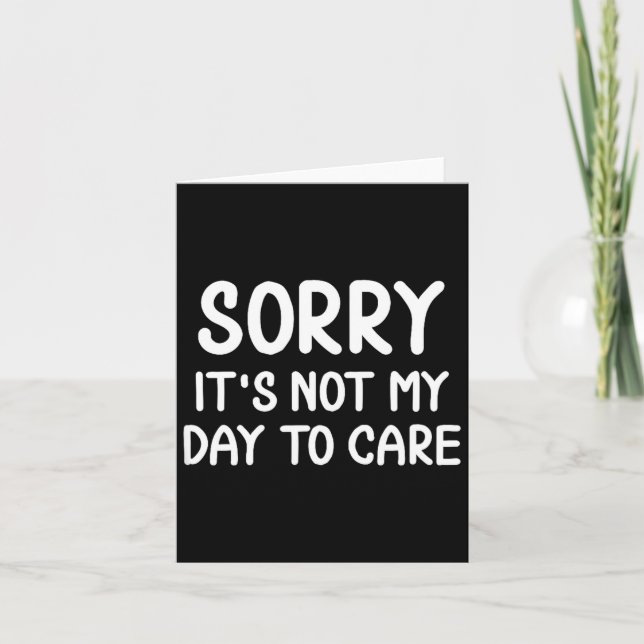 Funny, Sorry It's Not My Day To Care . Sarcastic J Karte (Vorderseite)
