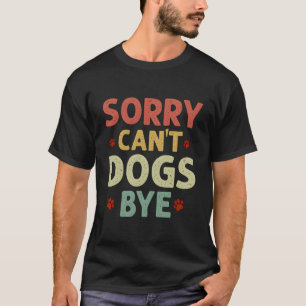 Funny Sorry kann keine Hunde von Frauen Männer T-Shirt