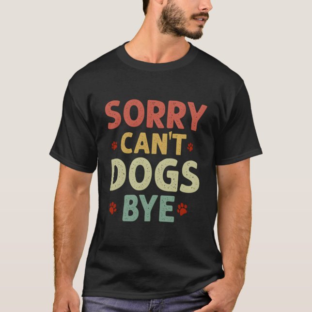 Funny Sorry kann keine Hunde von Frauen Männer T-Shirt (Vorderseite)