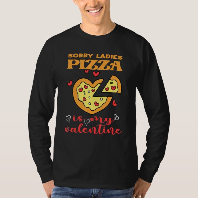 Funny Sorry Ladys Pizza ist mein Valentine Valenti T-Shirt (Vorderseite)