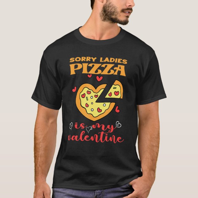 Funny Sorry Ladys Pizza ist mein Valentine Valenti T-Shirt (Vorderseite)