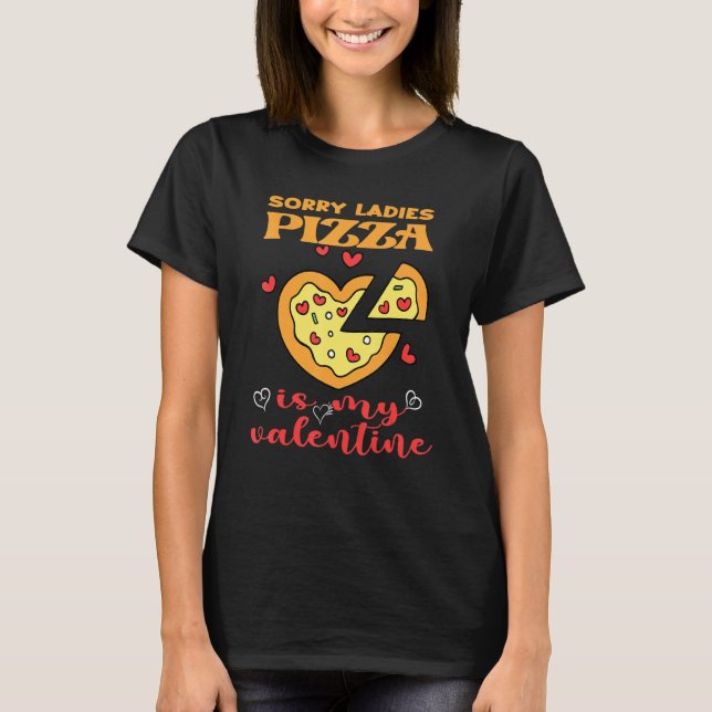 Funny Sorry Ladys Pizza ist mein Valentine Valenti T-Shirt (Vorderseite)
