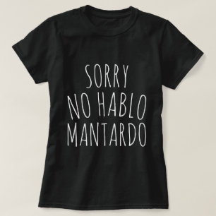 Funny Sorry NO Hablo Mantardo T - Shirt