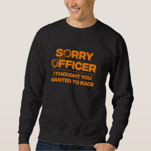 Funny Sorry Officer Polizist für Racing Police Men Sweatshirt