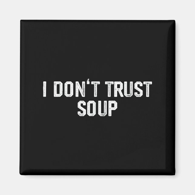 Funny Soup Lover I Don't Trust Soup  Magnet (Vorne)
