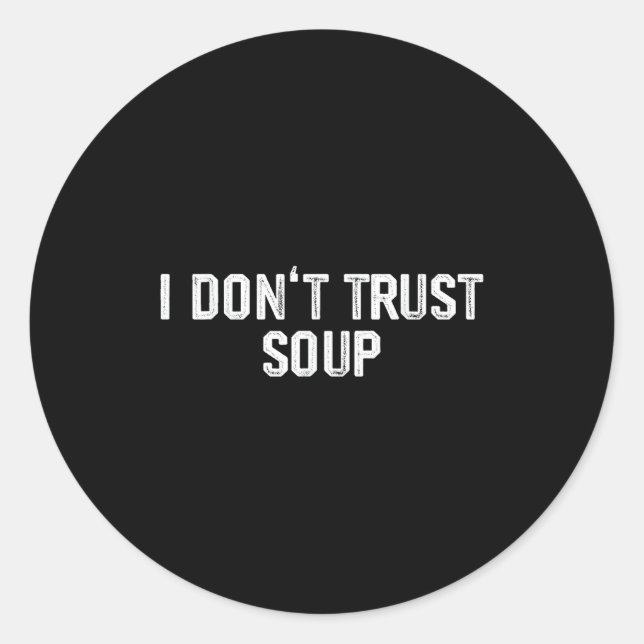 Funny Soup Lover I Don't Trust Soup  Runder Aufkleber (Vorderseite)