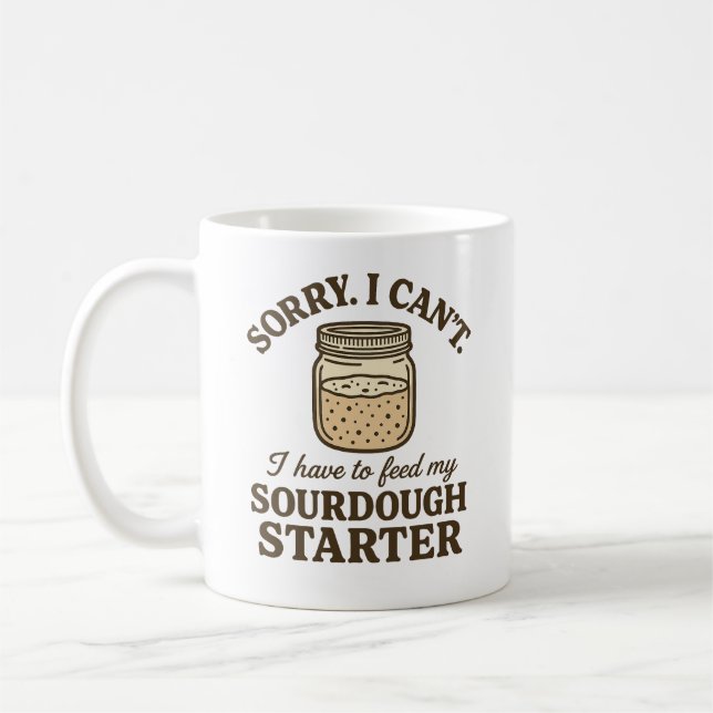 Funny Sourdough Baker Have to Feed My Starter Kaffeetasse (Links)