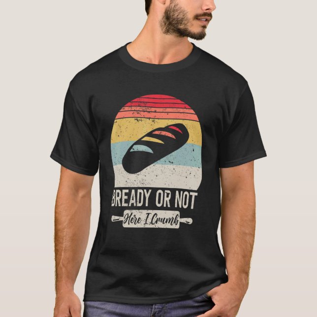 Funny Sourdough Brot Maker Brot Backbäcker T-Shirt (Vorderseite)
