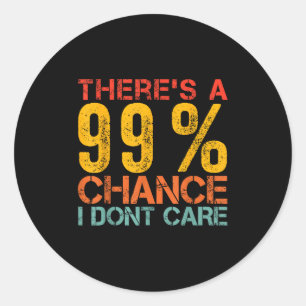 Funny Spaß Es gibt eine 99% Chance, dass Sarc mir  Runder Aufkleber