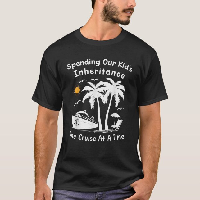 Funny Spending Our Kid s Inheritance One Cruise At T-Shirt (Vorderseite)