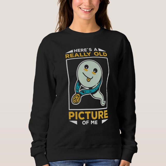 Funny Sperm Heres A Really Old Picture Of Me Sweatshirt (Vorderseite)