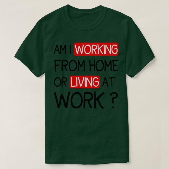 FUNNY SPRICHWORT AM I ARBEITET VON ZUHAUSE ODER LE T-Shirt (Design vorne)