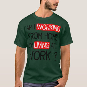 FUNNY SPRICHWORT AM I ARBEITET VON ZUHAUSE ODER LE T-Shirt