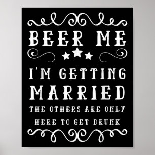 Funny Sprichwort Beer Me Up Im Get Married Bachelo Poster