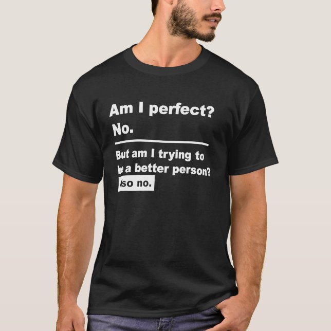 Funny Sprichwort Bin I Perfect No T-Shirt (Vorderseite)