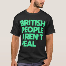Funny Sprichwort Britische Leute sind nicht echt T-Shirt