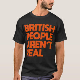 Funny Sprichwort Britische Leute sind nicht echt T-Shirt