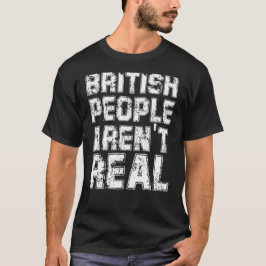 Funny Sprichwort Britische Leute sind nicht echt T-Shirt