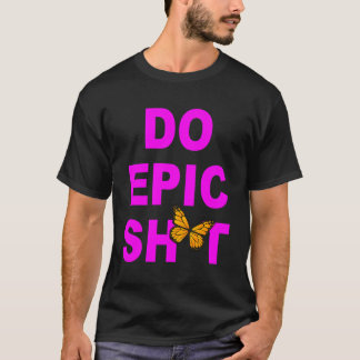 Funny Sprichwort Do Epic Sht T-Shirt