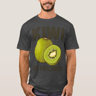 Funny Sprichwort Fruit Pun Kiwi Be Friends Geschen T-Shirt