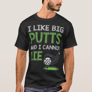 Funny Sprichwort für Golf Player I like Big Putts T-Shirt